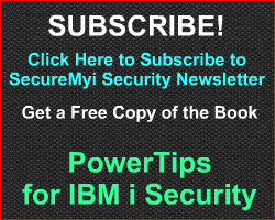 Subscribe to the SecureMyi Security Newsletter - Get Dan Riehl's book PowerTips for IBM i Security
